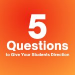 5 Questions to Give Your Students Direction on September 23, 2021